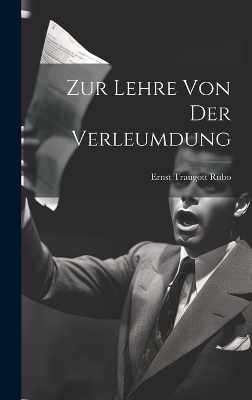 Zur Lehre von der Verleumdung - Ernst Traugott Rubo