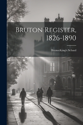 Bruton Register, 1826-1890 - Bruton (England ) King's School