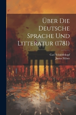 �ber Die Deutsche Sprache Und Litteratur (1781) - Justus M�ser, Carl Sch�ddekopf