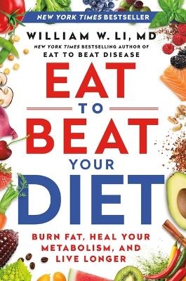 Eat to Beat Your Diet - William W Li
