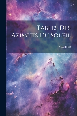 Tables Des Azimuts Du Soleil - F Labrosse
