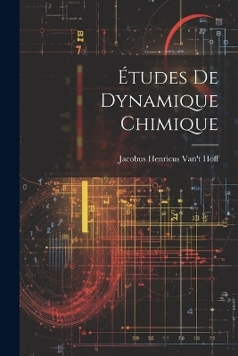 Études De Dynamique Chimique - Jacobus Henricus Van't Hoff