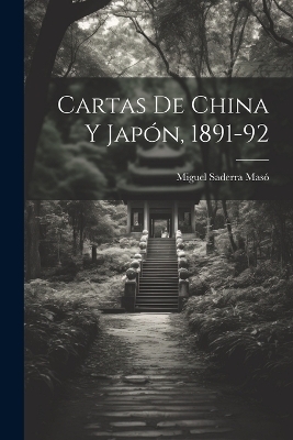 Cartas de China y Japón, 1891-92 - Miguel Saderra Masó