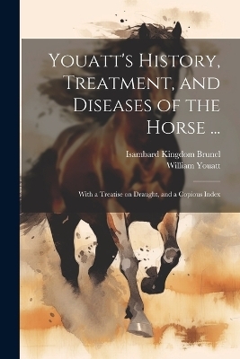 Youatt's History, Treatment, and Diseases of the Horse ... - William Youatt, Isambard Kingdom Brunel