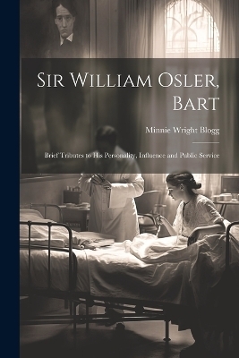 Sir William Osler, Bart - Minnie Wright Blogg