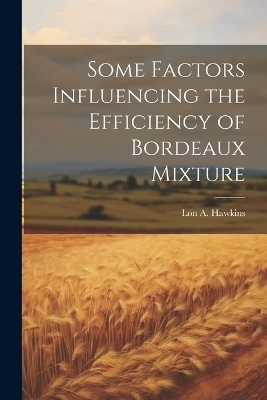 Some Factors Influencing the Efficiency of Bordeaux Mixture - Lon a Hawkins