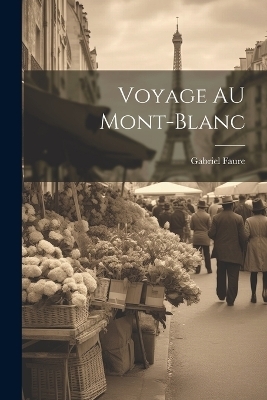 Voyage AU Mont-Blanc - Gabriel Faure