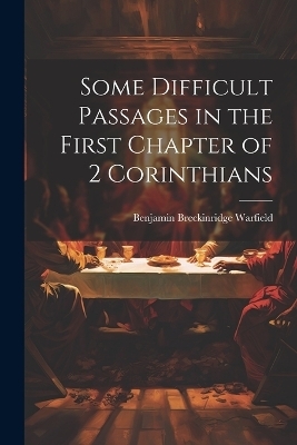 Some Difficult Passages in the First Chapter of 2 Corinthians - Benjamin Breckinridge Warfield
