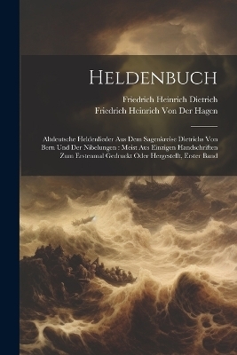 Heldenbuch - Friedrich Heinrich Von Der Hagen, Friedrich Heinrich Dietrich