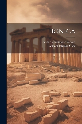 Ionica - Arthur Christopher Benson, William Johnson Cory