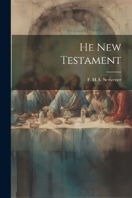 He New Testament - F H a Scrivener