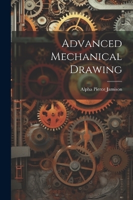 Advanced Mechanical Drawing - Alpha Pierce Jamison