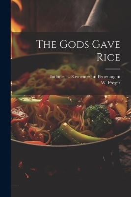 The Gods Gave Rice - W Preger