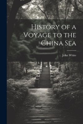 History of a Voyage to the China Sea - John White