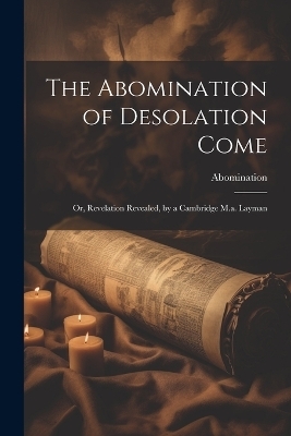 The Abomination of Desolation Come -  Abomination