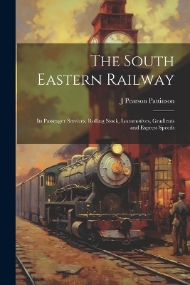 The South Eastern Railway - J Pearson Pattinson