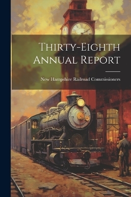 Thirty-Eighth Annual Report - New Hampshire Railroad Commissioners