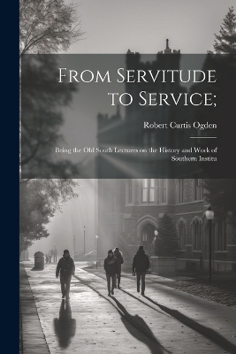 From Servitude to Service; - Robert Curtis Ogden