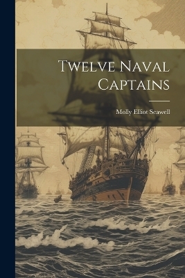 Twelve Naval Captains - Molly Elliot Seawell