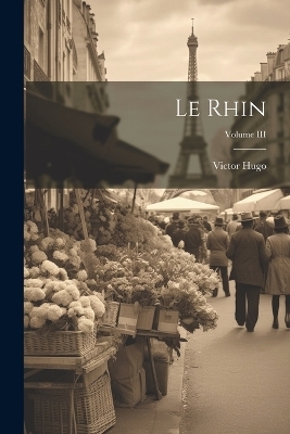 Le Rhin; Volume III - Victor Hugo