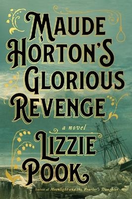 Maude Horton's Glorious Revenge - Lizzie Pook