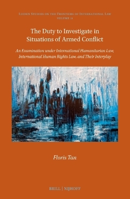 The Duty to Investigate in Situations of Armed Conflict - Floris Tan