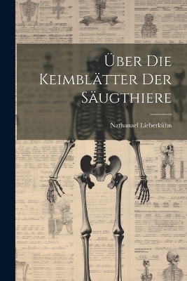 Über Die Keimblätter Der Säugthiere - Nathanael Lieberkühn