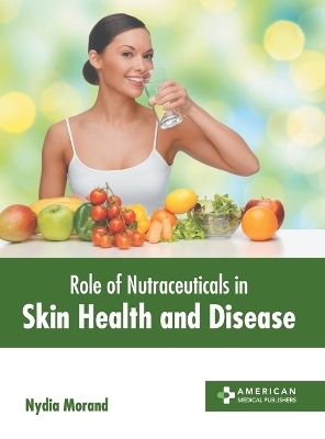 Role of Nutraceuticals in Skin Health and Disease - 