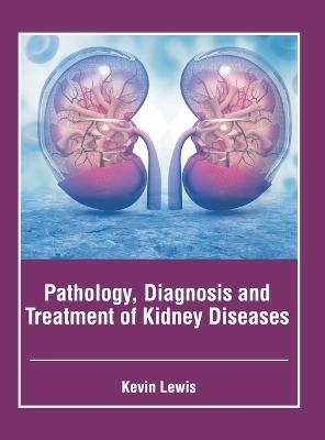 Pathology, Diagnosis and Treatment of Kidney Diseases - 