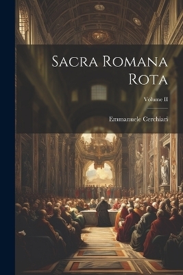 Sacra Romana Rota; Volume II - Emmanuele Cerchiari