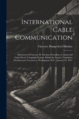 International Cable Communication - Clarence Hungerford MacKay