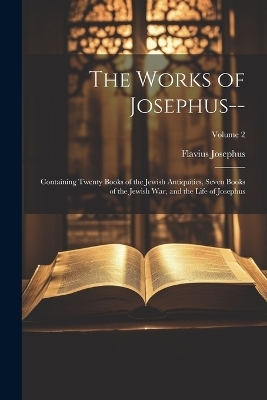 The Works of Josephus-- - Flavius Josephus