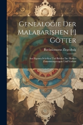 Genealogie Der Malabarishen [!] Götter - Bartholomaeus Ziegenbalg