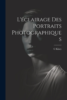 L'éclairage Des Portraits Photographiques - C Klary