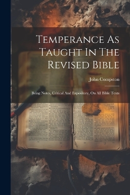 Temperance As Taught In The Revised Bible - John Compston
