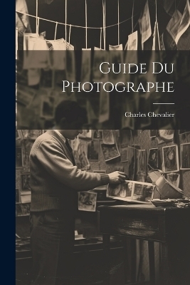 Guide Du Photographe - Charles Chevalier