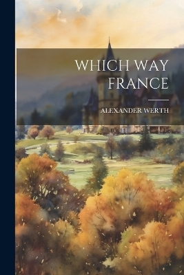 Which Way France - Alexander Werth