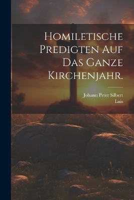 Homiletische Predigten auf das ganze Kirchenjahr. - Luis (De Granada)