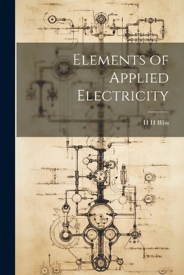 Elements of Applied Electricity - H H Bliss