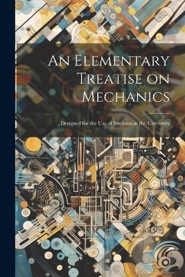 An Elementary Treatise on Mechanics -  Anonymous