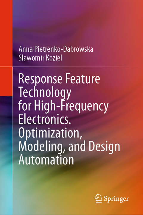 Response Feature Technology for High-Frequency Electronics. Optimization, Modeling, and Design Automation - Anna Pietrenko-Dabrowska, Slawomir Koziel