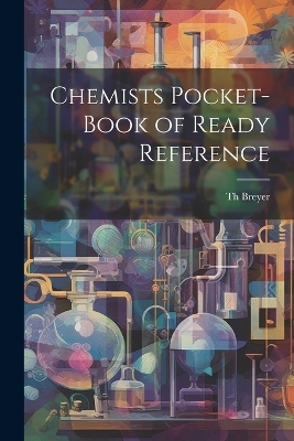 Chemists Pocket-book of Ready Reference - Th Breyer