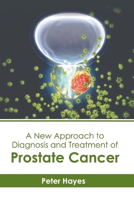 A New Approach to Diagnosis and Treatment of Prostate Cancer - 