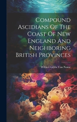 Compound Ascidians Of The Coast Of New England And Neighboring British Provinces - 