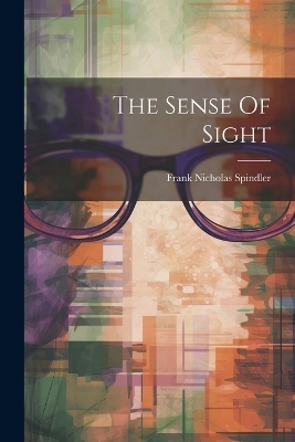 The Sense Of Sight - Spindler Frank Nicholas