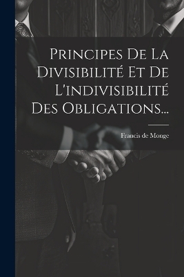 Principes De La Divisibilité Et De L'indivisibilité Des Obligations... - 