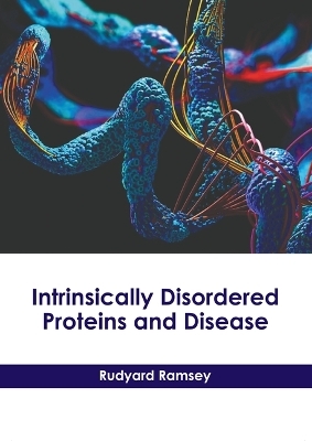 Intrinsically Disordered Proteins and Disease - 