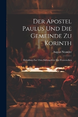 Der Apostel Paulus und die Gemeinde zu Korinth - Neander August