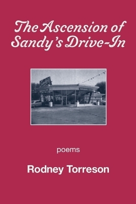 The Ascension of Sandy's Drive-In - Rodney Torreson