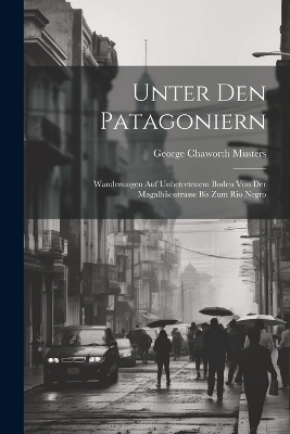 Unter Den Patagoniern - George Chaworth Musters